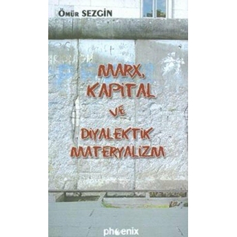 Marx, Kapital Ve Diyalektik Materyalizm Ömür Sezgin