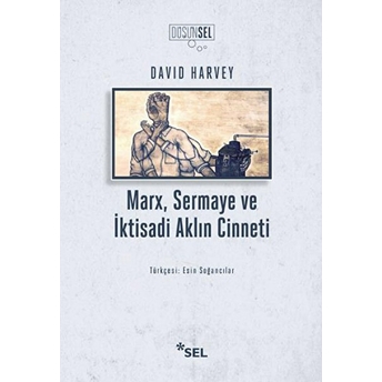 Marx, Sermaye Ve Iktisadi Aklın Cinneti David Harvey