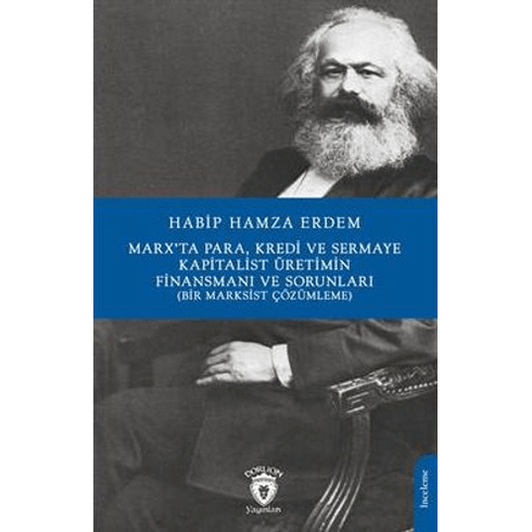 Marx’ta Para Kredi Ve Sermaye Kapitalist Üretimin Finansmanı Ve Sorunları (Bir Marksist Çözümleme) Habip Hamza Erdem