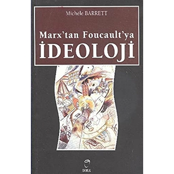 Marx’tan Foucault’ya Ideoloji Michele Barrett