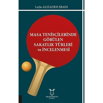 Masa Tenisçilerinde Görülen Sakatlık Türleri Ve Incelenmesi - Leyla Alizadeh Ebadi