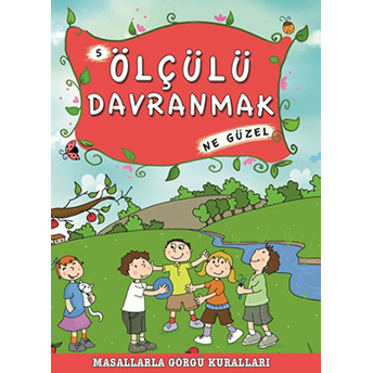 Masallarla Görgü Kuralları - Ölçülü Davranmak Ne Güzel Münire Şafak