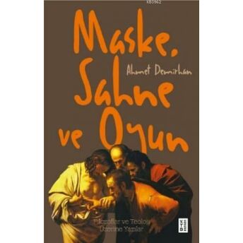 Maske, Sahne Ve Oyun; Filozoflar Ve Teoloji Üzerine Yazılarfilozoflar Ve Teoloji Üzerine Yazılar Ahmet Demirhan