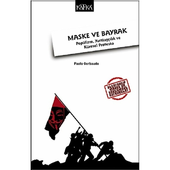 Maske Ve Bayrak: Popülizm, Yurttaşçılık Ve Küresel Protesto Paolo Gerbaudo