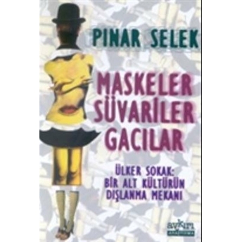 Maskeler Süvariler Gacılar Ülker Sokak: Bir Alt Kültürün Dışlanma Mekanı Pınar Selek