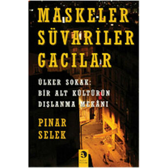 Maskeler Süvariler Gacılar Ülker Sokak: Bir Alt Kültürün Dışlanma Mekanı Pınar Selek