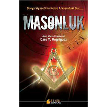 Masonluk; Dünya Siyasetinin Perde Arkasındaki Güçdünya Siyasetinin Perde Arkasındaki Güç Caro Y. Rogriguez