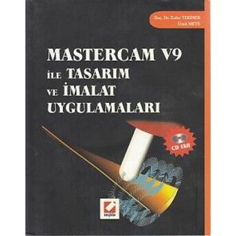 Mastercam V9 Ile Tasarım Ve Imalat Uygulamaları (Cdli) Ümit Mete