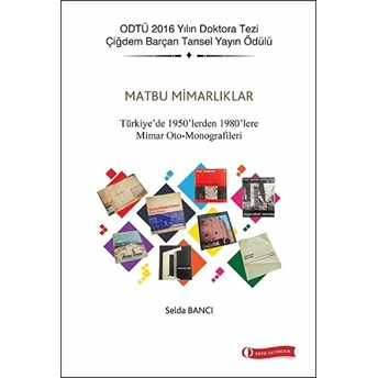 Matbu Mimarlıklar-Türkiye'de 1950'Lerden 1980'Lere Mimar Oto-Monografileri Selda Bancı