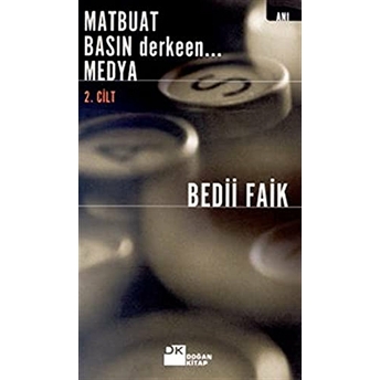 Matbuat Basın Derkeen... Medya 2. Cilt Bedii Faik Akın