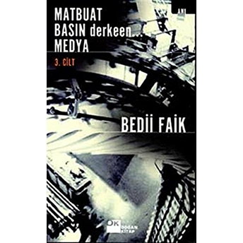 Matbuat Basın Derkeen... Medya 3. Cilt Bedii Faik Akın