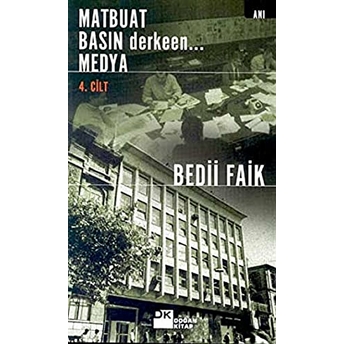 Matbuat Basın Derkeen... Medya 4. Kitap Bedii Faik Akın