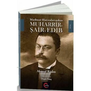 Matbuat Hatıralarından Muharrir Şair Edib Ahmet Rasim