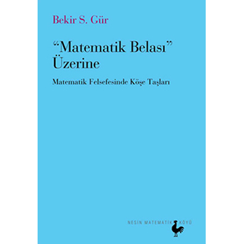 Matematik Belası Üzerine Matematik Felsefesinde Köşe Taşları Bekir S. Gür