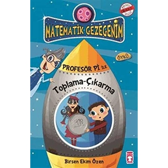 Matematik Gezegenim - Profesör Pi Ile Toplama - Çıkarma Birsen Ekim Özen