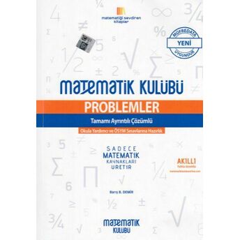 Matematik Kulübü Üniversite Sınavlarına Hazırlık Problemler Tamamı Açıklamalı Çözümlü (Yeni) Barış B. Demir