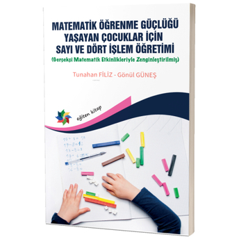 Matematik Öğrenme Güçlüğü Yaşayan Çocuklar Için Sayı Ve Dört Işlem Öğretimi Gönül Güneş