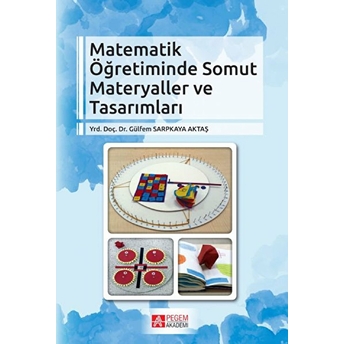 Matematik Öğretiminde Somut Materyaller Ve Tasarımları Gülfem Sarpkaya Aktaş