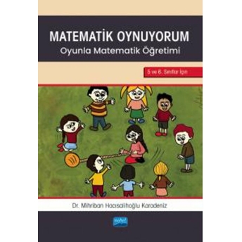 Matematik Oynuyorum - Oyunla Matematik Öğretimi 5 Ve 6. Sınıflar Için