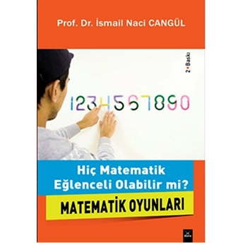 Matematik Oyunları Hiç Matematik Eğlenceli Olabilir Mi? Ismail Naci Cangül