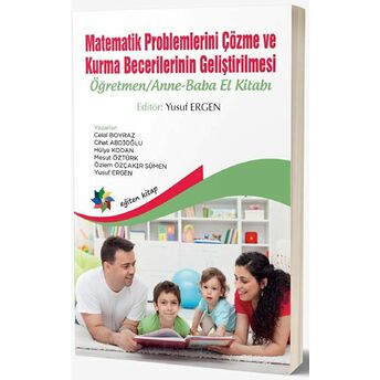 Matematik Problemlerini Çözme Ve Kurma Becerilerinin Geliştirilmesi: Öğretmen - Anne-Baba El Kitabı Celal Boyraz