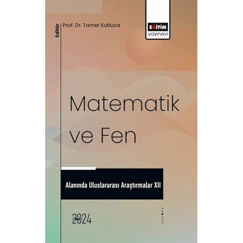 Matematik Ve Fen Alanında Uluslararası Araştırmalar Xıı Ed. Tamer Kutluca