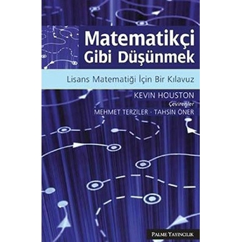 Matematikçi Gibi Düşünmek Lisans Matematiği Için Bir Kılavuz Kevin Houston