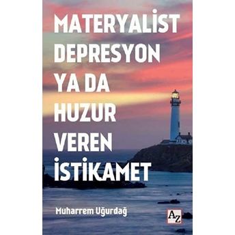 Materyalist Depresyon Ya Da Huzur Veren Istikamet Muharrem Uğurdağ