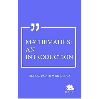 Mathematics: An Introduction Alfred North Whitehead