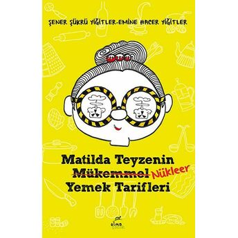 Matilda Teyzenin Nükleer Yemek Tarifleri Şener Şükrü Yiğitler, Emine Hacer Yiğitler