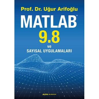 Matlab 9.8 Ve Sayısal Uygulamaları Uğur Arifoğlu