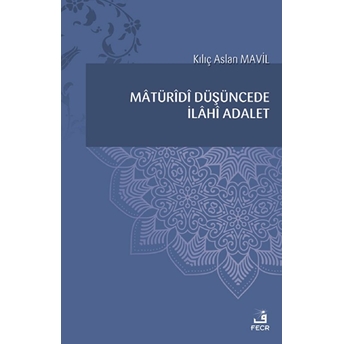 Mâtürîdî Düşüncede Ilâhî Adalet Kılıç Aslan Mavil