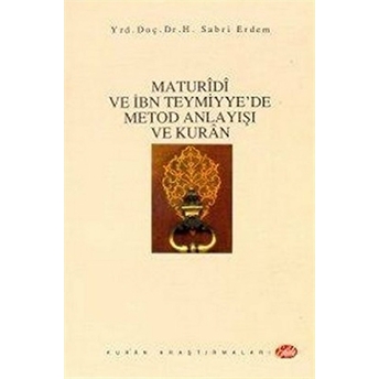 Maturidi Ve Ibn Teymiyye'de Metod Anlayışı Ve Kur'an Sabri Erdem