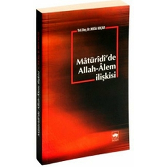 Matüridi'de Allah - Alem Ilişkisi Musa Koçar