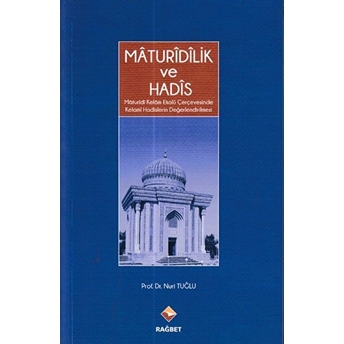 Mâturîdîlik Ve Hadîs - Mâturîdî Kelâm Ekolü Çerçevesinde Kelami Hadislerin Değerlendirilmesi Nuri Tuğlu