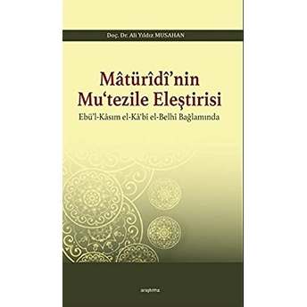 Matüridi'nin Mutezile Eleştirsi Ebül-Kasım El-Kabi El-Belhi Baplamında Ali Yıldız Musahan