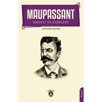 Maupassant'ın Hayatı Ve Eserleri Edouard Maynial