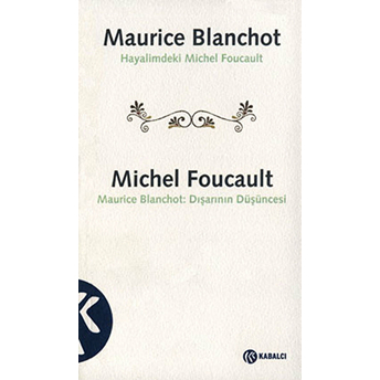 Maurice Blanchot: Hayalimdeki Michel Foucault Michel Foucault: Dışarının Düşüncesi Maurice Blanchot