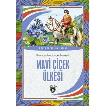 Mavi Çiçek Ülkesi Dünya Çocuk Klasikleri (7-12 Yaş) Frances Hodgson Burnett