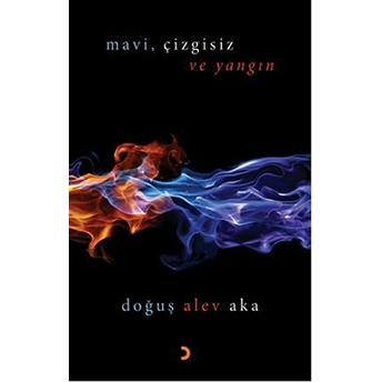 Mavi,Çizgisiz Ve Yangın-Doğuş Alev Aka