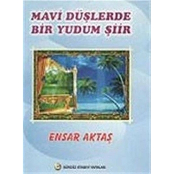 Mavi Düşlerde Bir Yudum Şiir Ensar Aktaş