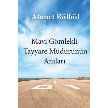 Mavi Gömlekli Tayyare Müdürünün Anıları - Ahmet Bülbül - Ahmet Bülbül