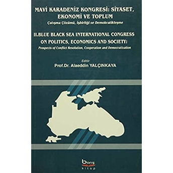 Mavi Karadeniz Kongresi: Siyaset, Ekonomi Ve Toplum / Blue Black Sea International Congress On Politics, Economics And Society Alaeddin Yalçınkaya