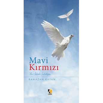 Mavi Kırmızı Bir Şehide Şahitliğim Ramazan Kayan