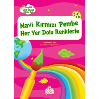 Mavi Kırmızı Pembe Her Yer Dolu Renklerle - Etkinlikli Okul Öncesi Eğitim Seti Hayrünnisa Şen