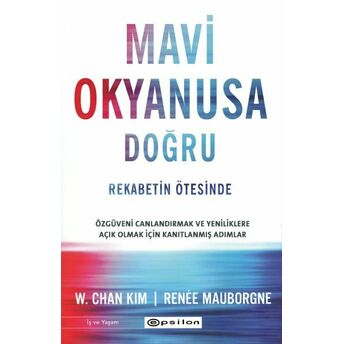 Mavi Okyanusa Doğru - Rekabetin Ötesinde W. Chan Kim, Renée Mauborgne