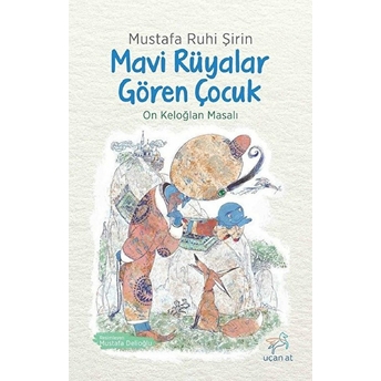 Mavi Rüyalar Gören Çocuk - On Keloğlan Masalı Mustafa Ruhi Şirin