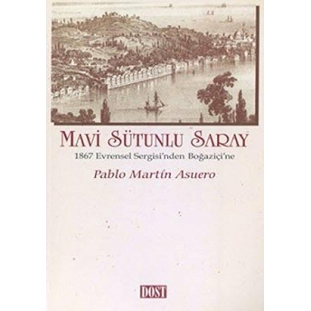 Mavi Sütunlu Saray 1867 Evrensel Sergisi’nden Boğaziçi’ne Pablo Martin Asuero