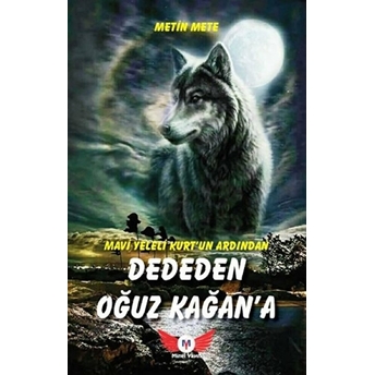 Mavi Yeleli Kurtun Ardından Dededen Oğuz Kağana Metin Mete