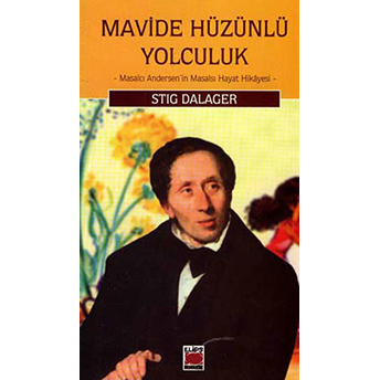 Mavide Hüzünlü Yolculuk Masalcı Andersen’in Masalsı Hayat Hikayesi Stig Dalager